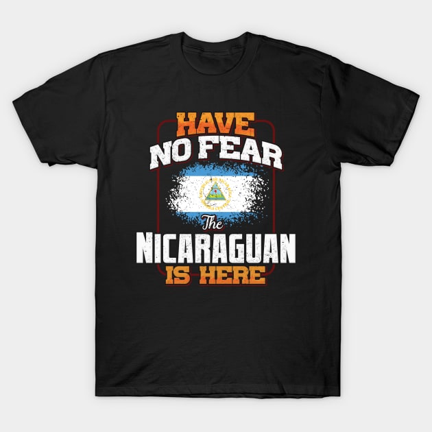Nicaraguan Flag  Have No Fear The Nicaraguan Is Here - Gift for Nicaraguan From Nicaragua T-Shirt by Country Flags